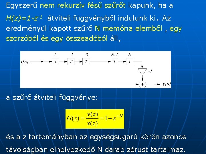 Egyszerű nem rekurzív fésű szűrőt kapunk, ha a H(z)=1 -z-1 átviteli függvényből indulunk ki.