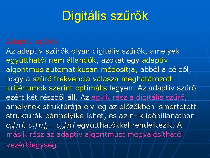 Digitális szűrők Adaptív szűrők Az adaptív szűrők olyan digitális szűrők, amelyek együtthatói nem állandók,