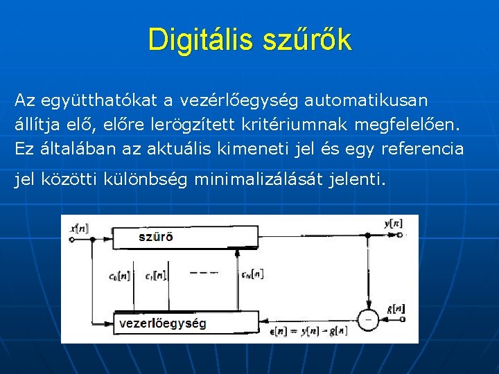 Digitális szűrők Az együtthatókat a vezérlőegység automatikusan állítja elő, előre lerögzített kritériumnak megfelelően. Ez