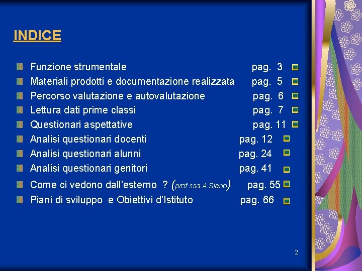 INDICE Funzione strumentale pag. 3 Materiali prodotti e documentazione realizzata pag. 5 Percorso valutazione