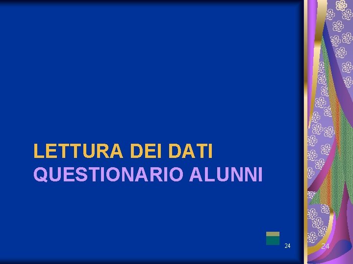 LETTURA DEI DATI QUESTIONARIO ALUNNI 24 24 