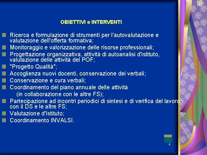 OBIETTIVI e INTERVENTI Ricerca e formulazione di strumenti per l'autovalutazione e valutazione dell'offerta formativa;