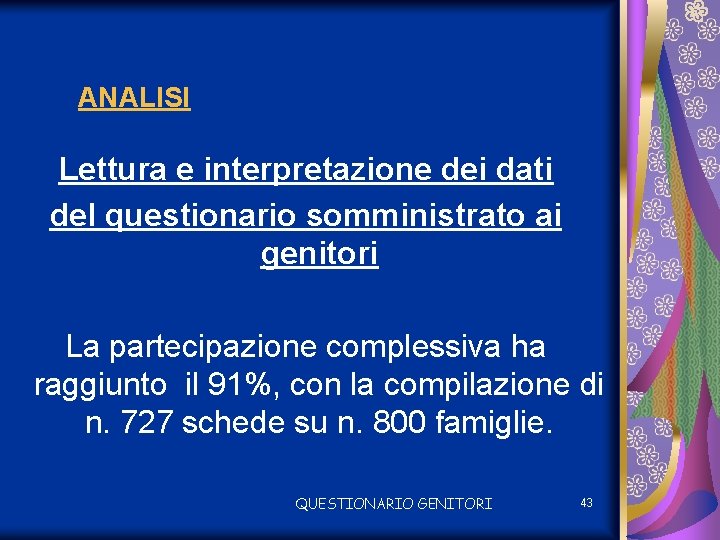 ANALISI Lettura e interpretazione dei dati del questionario somministrato ai genitori La partecipazione complessiva