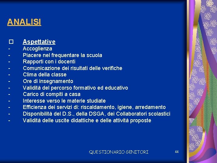 ANALISI o Aspettative - Accoglienza Piacere nel frequentare la scuola Rapporti con i docenti