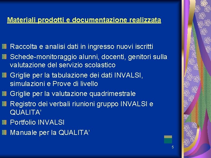 Materiali prodotti e documentazione realizzata Raccolta e analisi dati in ingresso nuovi iscritti Schede-monitoraggio