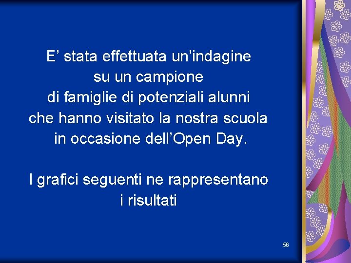 E’ stata effettuata un’indagine su un campione di famiglie di potenziali alunni che hanno