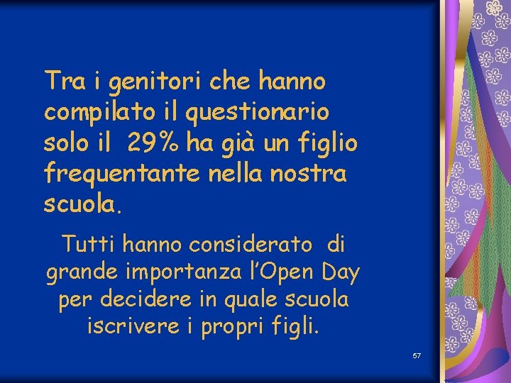 Tra i genitori che hanno compilato il questionario solo il 29% ha già un