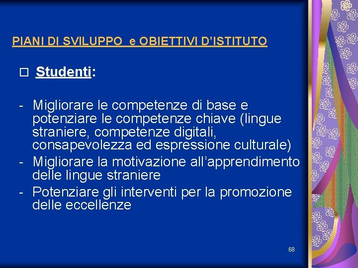 PIANI DI SVILUPPO e OBIETTIVI D’ISTITUTO o Studenti: - Migliorare le competenze di base