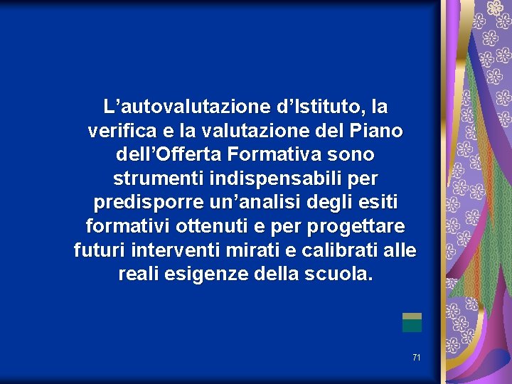 L’autovalutazione d’Istituto, la verifica e la valutazione del Piano dell’Offerta Formativa sono strumenti indispensabili