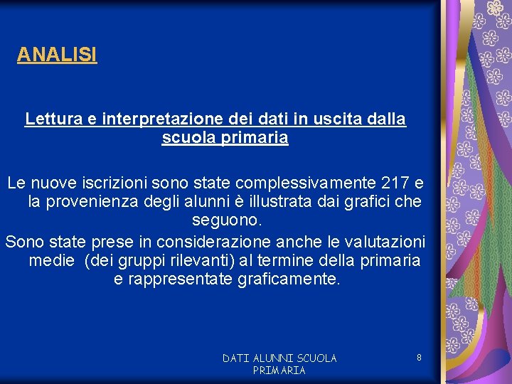 ANALISI Lettura e interpretazione dei dati in uscita dalla scuola primaria Le nuove iscrizioni