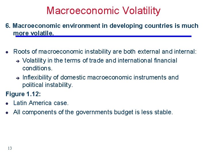 Macroeconomic Volatility 6. Macroeconomic environment in developing countries is much more volatile. Roots of