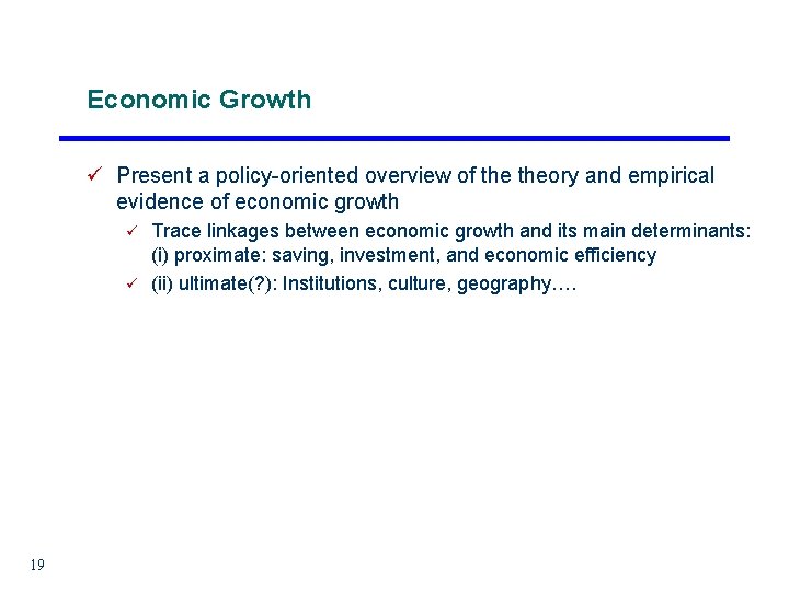 Economic Growth ü Present a policy-oriented overview of theory and empirical evidence of economic