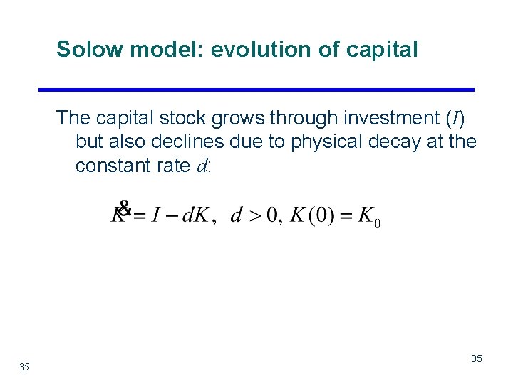 Solow model: evolution of capital The capital stock grows through investment (I) but also