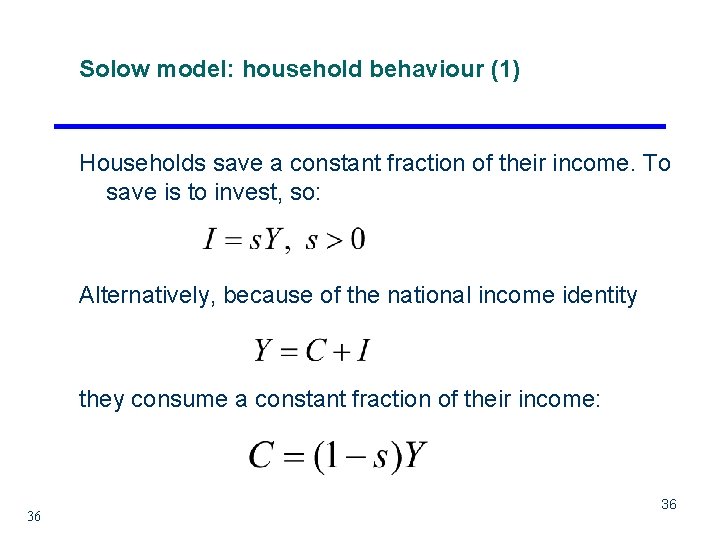 Solow model: household behaviour (1) Households save a constant fraction of their income. To