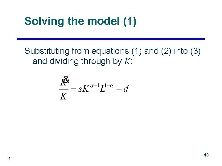 Solving the model (1) Substituting from equations (1) and (2) into (3) and dividing
