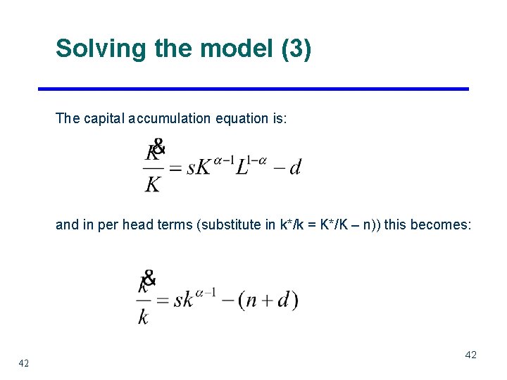 Solving the model (3) The capital accumulation equation is: and in per head terms