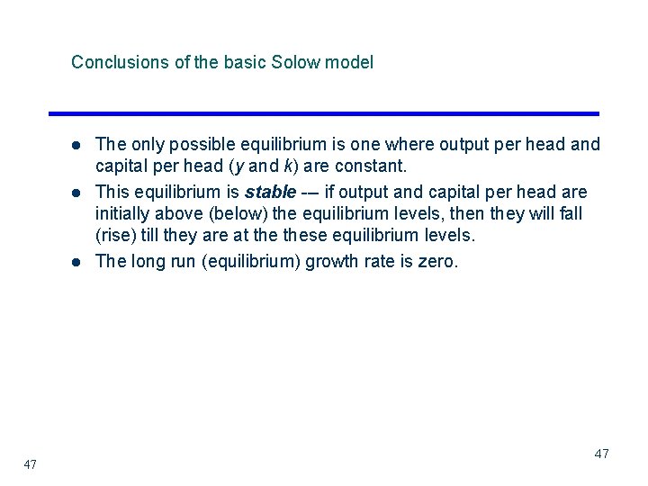 Conclusions of the basic Solow model l 47 The only possible equilibrium is one