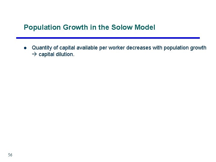 Population Growth in the Solow Model l 56 Quantity of capital available per worker