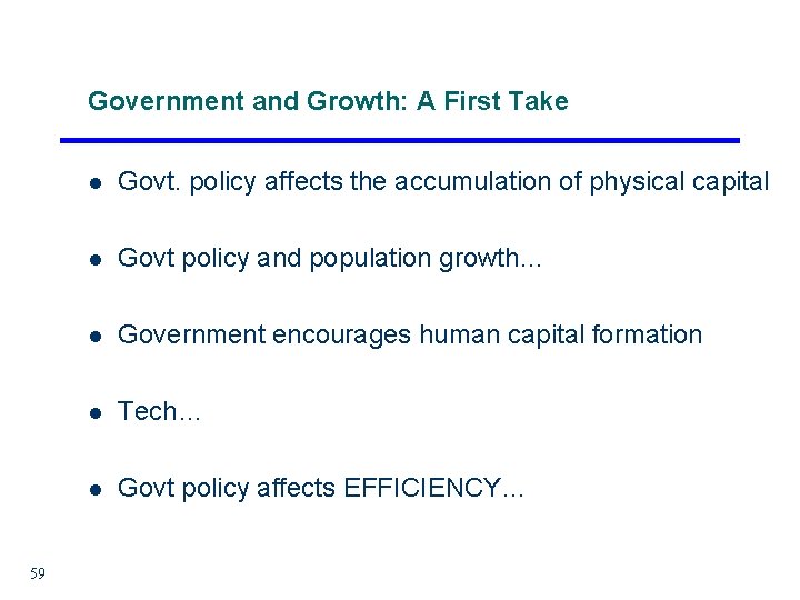 Government and Growth: A First Take 59 l Govt. policy affects the accumulation of