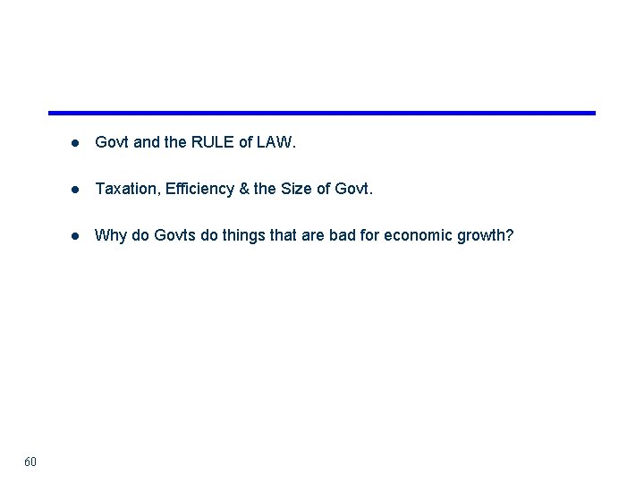 60 l Govt and the RULE of LAW. l Taxation, Efficiency & the Size