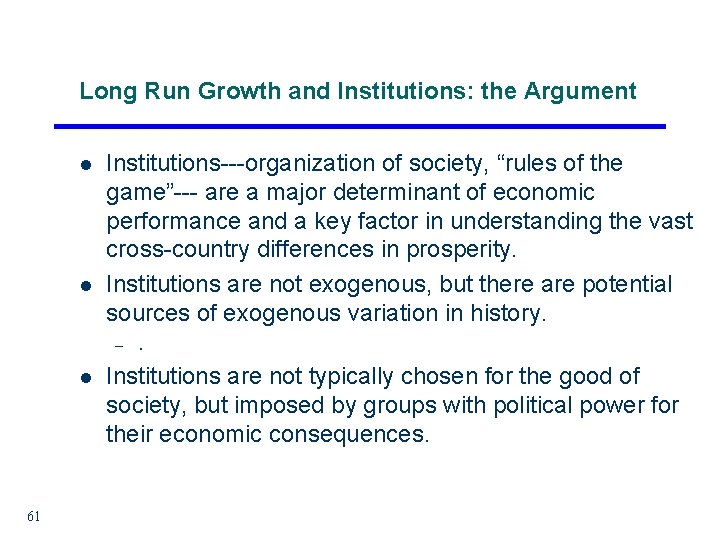 Long Run Growth and Institutions: the Argument l l Institutions---organization of society, “rules of