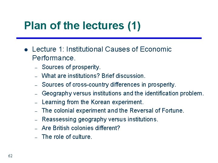 Plan of the lectures (1) l Lecture 1: Institutional Causes of Economic Performance. –