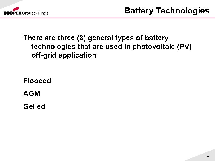 Battery Technologies There are three (3) general types of battery technologies that are used