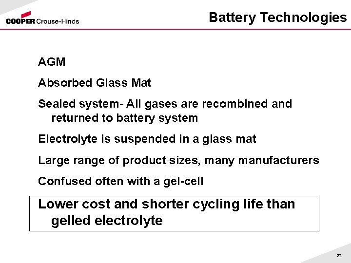 Battery Technologies AGM Absorbed Glass Mat Sealed system- All gases are recombined and returned