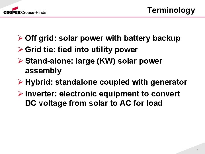 Terminology Ø Off grid: solar power with battery backup Ø Grid tie: tied into