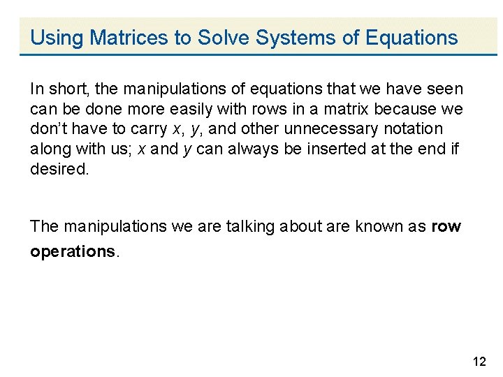 Using Matrices to Solve Systems of Equations In short, the manipulations of equations that