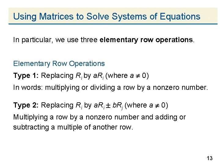 Using Matrices to Solve Systems of Equations In particular, we use three elementary row