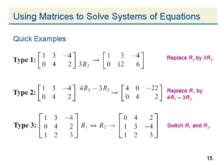 Using Matrices to Solve Systems of Equations Quick Examples Replace R 2 by 3