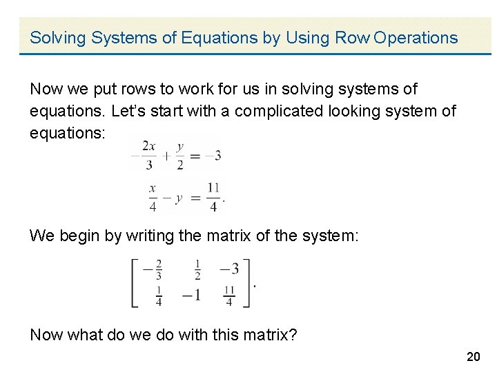 Solving Systems of Equations by Using Row Operations Now we put rows to work