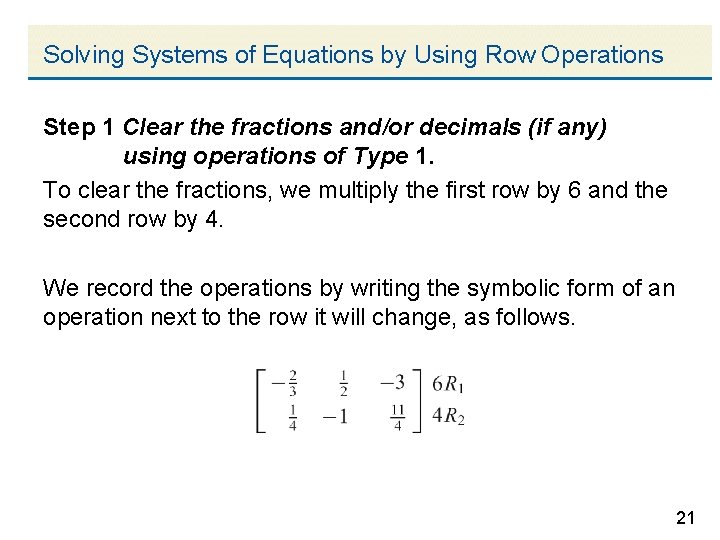 Solving Systems of Equations by Using Row Operations Step 1 Clear the fractions and/or