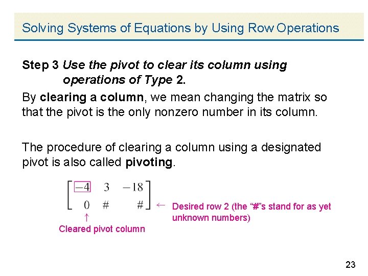 Solving Systems of Equations by Using Row Operations Step 3 Use the pivot to