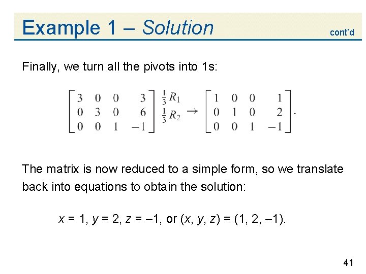 Example 1 – Solution cont’d Finally, we turn all the pivots into 1 s: