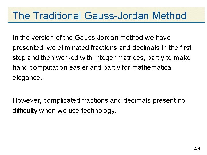 The Traditional Gauss-Jordan Method In the version of the Gauss-Jordan method we have presented,
