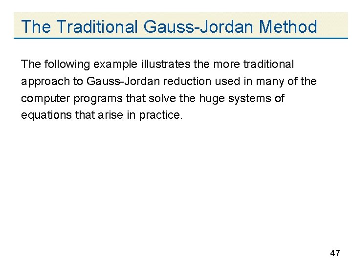 The Traditional Gauss-Jordan Method The following example illustrates the more traditional approach to Gauss-Jordan