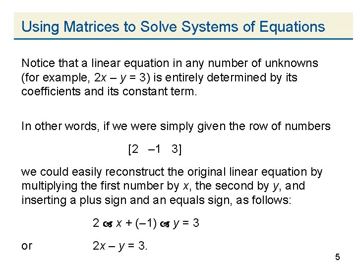 Using Matrices to Solve Systems of Equations Notice that a linear equation in any