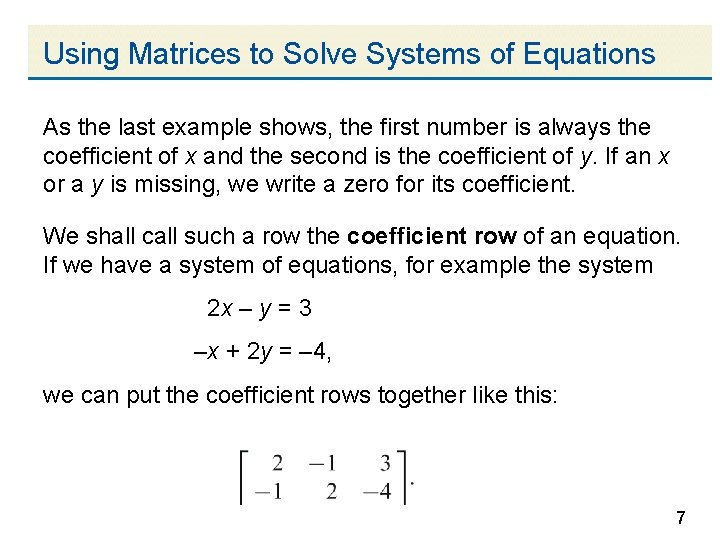 Using Matrices to Solve Systems of Equations As the last example shows, the first