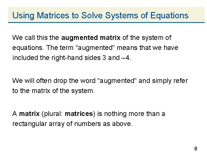 Using Matrices to Solve Systems of Equations We call this the augmented matrix of