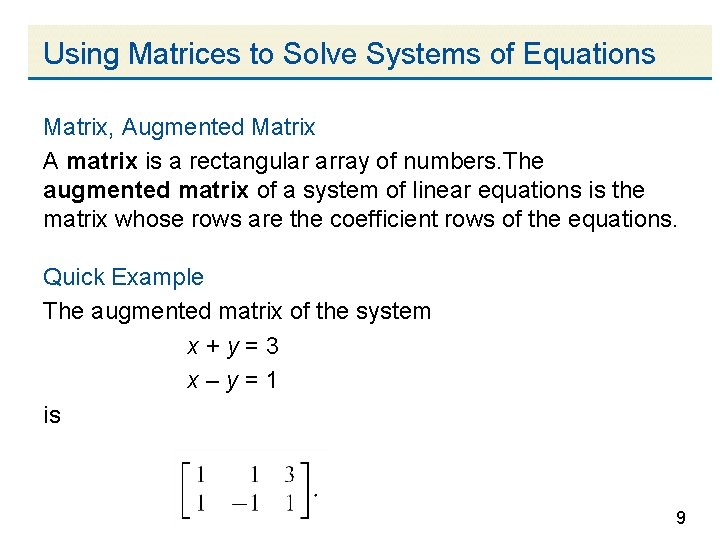 Using Matrices to Solve Systems of Equations Matrix, Augmented Matrix A matrix is a