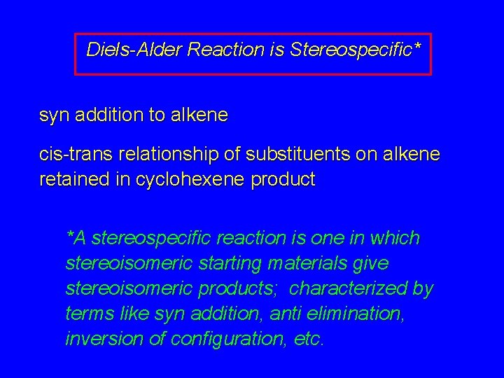 Diels-Alder Reaction is Stereospecific* syn addition to alkene cis-trans relationship of substituents on alkene