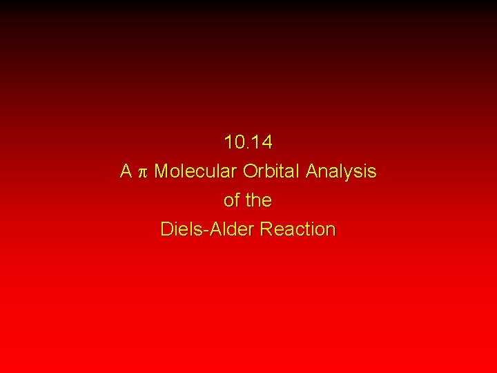 10. 14 A p Molecular Orbital Analysis of the Diels-Alder Reaction 