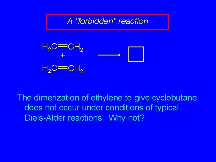 A "forbidden" reaction H 2 C + CH 2 The dimerization of ethylene to