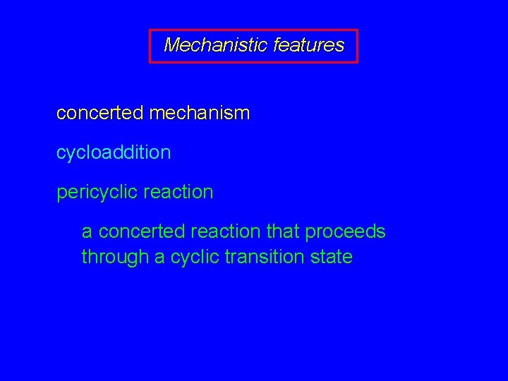 Mechanistic features concerted mechanism cycloaddition pericyclic reaction a concerted reaction that proceeds through a