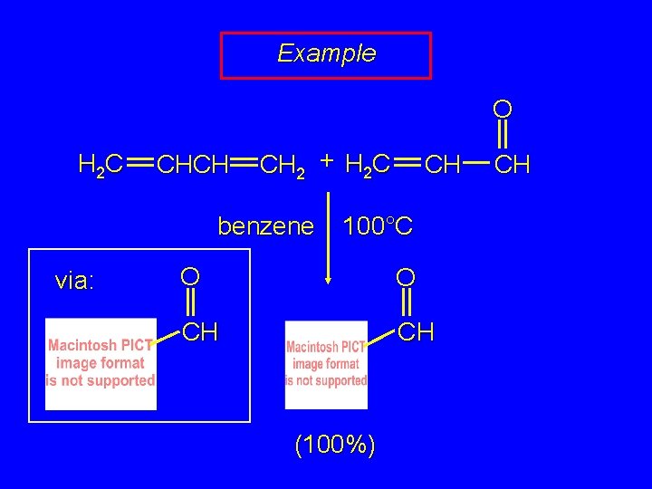 Example O H 2 C CHCH CH 2 + H 2 C benzene via: