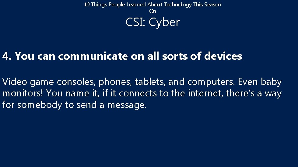 10 Things People Learned About Technology This Season On CSI: Cyber 4. You can