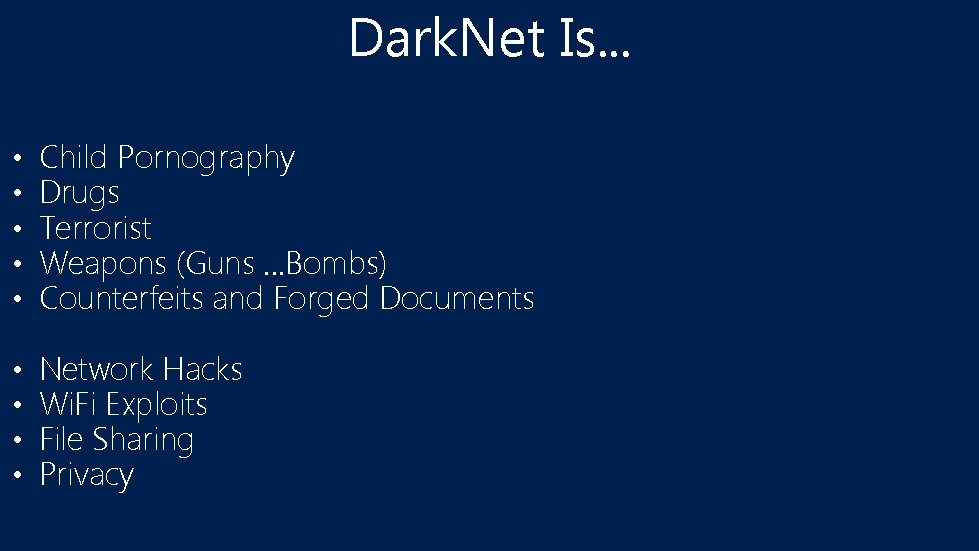 Dark. Net Is. . . • • • Child Pornography Drugs Terrorist Weapons (Guns.