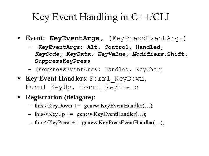 Key Event Handling in C++/CLI • Event: Key. Event. Args, (Key. Press. Event. Args)